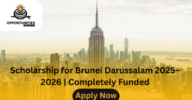 Scholarship for Brunei Darussalam 2025–2026 | Completely Funded