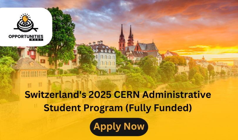 Switzerland's 2025 CERN Administrative Student Program (Fully Funded)