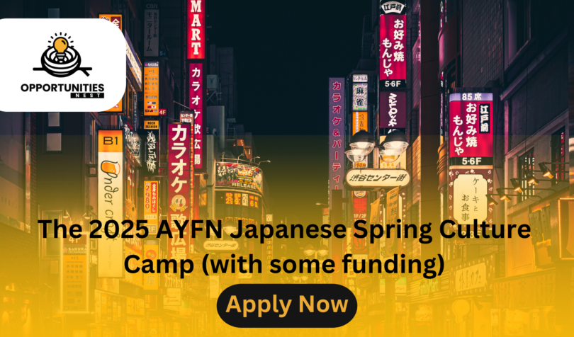 This is a once-in-a-lifetime chance for you to visit the Culture Camp in Japan in the spring of 2025 and take in the gorgeous scenery, cherry blossoms, and nice weather. Youth from around the globe are encouraged to apply for the AYFN JAPAN Winter Culture Camp 2025 in Tokyo by the ASEAN Youth Friendship Network (AYFN). A partial grant to attend a spring camp in Tokyo, Japan, is available to applicants. The cultural exchange program runs for six nights, from April 13 to April 18, 2025. IELTS is not necessary, and there is also no application fee. Without going through the selection procedure, those who are unable to obtain the scholarship can apply for the self-funded program. The program is intended for professionals, leaders, and students. Are you prepared to travel to Japan with AYFN's Japan Culture Camp in the spring of 2025? See the information below. Information Regarding the 2025 AYFN Japanese Spring Culture Camp Japan is the host nation. City: Camp Tokyo Dates: April 13–18, 2025 Advantages: Self-funded, fully funded scholarship Due date: January 5, 2025 Benefits of the AYFN Japan Program Spend six days living in Tokyo, Japan. Prior to departure Japanese language instruction Explore Tokyo's intriguing locations. Savor real Japanese food, such as ramen, udon, sashimi, and sushi. Explore Shibuya and Ginza's busy shopping arcades. AYFN's electronic certificate of participation. Scholarship and Coverage Types (Financial Advantages) Scholarship type: Gold (up to $1,000 USD) Meals and Accommodations Every activity listed on the schedule Local conveyance E-Participation Certificate Costs of in-country administration No application fee Qualifications All nations are eligible to apply for the program. The age range for scholarship applicants is 17–35 years old. Has the ability to speak English. Emotional and physical well-being. Be curious about Japanese culture. Documents Needed Use the online application to upload these documents: Europass Curriculum Vittae (Resume) Format 250 words Motivational letter on "Why should they choose you and why do you need this scholarship?" 250 words Write a paper explaining "why you deserve this scholarship." Demonstrate your enthusiasm for Japan and how this program will benefit you in the long run. evidence of the application fee. Every document needs to be written in English. How Can I Register for the 2025 AYFN Japan Spring Culture Camp? Online applications are accepted. Complete the online application. Those that make the short list will be invited to the interview. Below is a link to the official webpage. Apply Here: https://ayfnhq.org/event/partial-scholarship-spring-japan-culture-camp-2025-in-tokyo-japan/