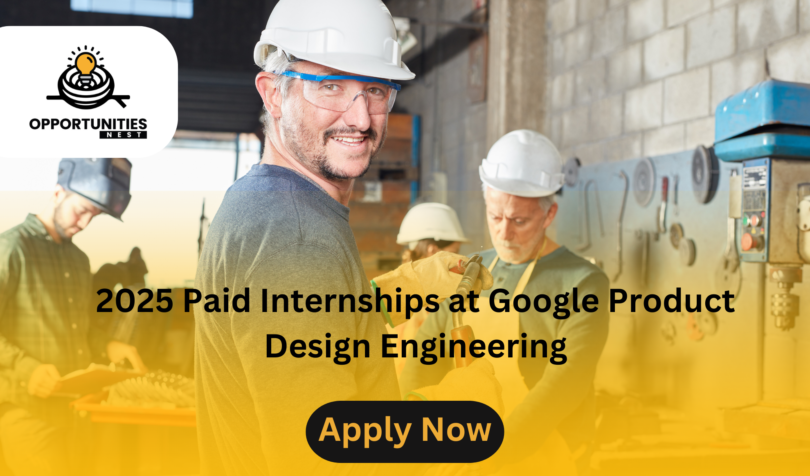 2025 Paid Internships at Google Product Design Engineering