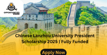 Chinese Lanzhou University President Scholarship 2025 | Fully Funded