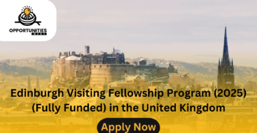 Edinburgh Visiting Fellowship Program (2025) (Fully Funded) in the United Kingdom