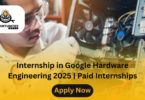 Internship in Google Hardware Engineering 2025 Paid Internships