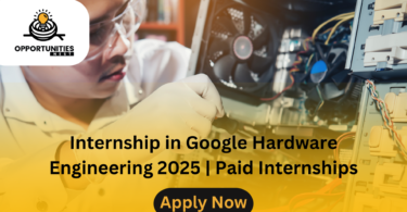 Internship in Google Hardware Engineering 2025 Paid Internships