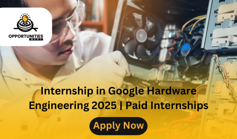 Internship in Google Hardware Engineering 2025 Paid Internships