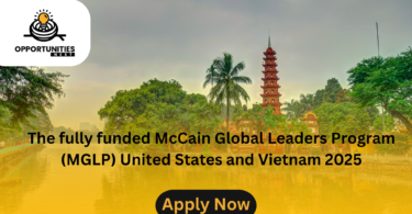 The fully funded McCain Global Leaders Program (MGLP) United States and Vietnam 2025