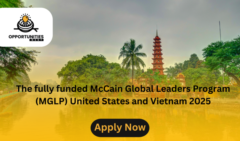 The fully funded McCain Global Leaders Program (MGLP) United States and Vietnam 2025