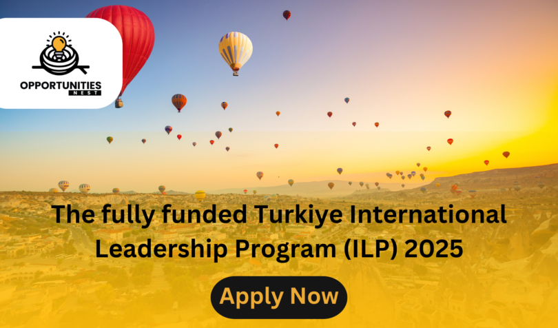 The fully funded Turkiye International Leadership Program (ILP) 2025 (1)