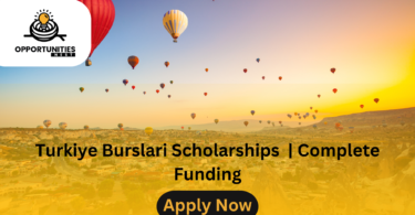 Turkiye Burslari Scholarships | Turkey Government Scholarship 2025 | Complete Funding