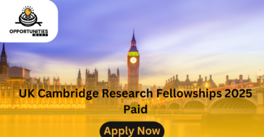 UK Cambridge Research Fellowships 2025: Paid