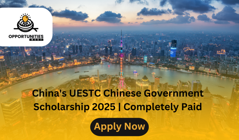 China's UESTC Chinese Government Scholarship 2025 | Completely Paid