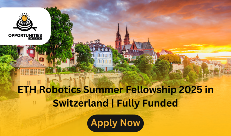 ETH Robotics Summer Fellowship 2025 in Switzerland | Fully Funded