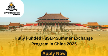 Fully Funded FuSEP Summer Exchange Program in China 2025