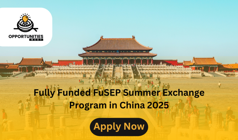 Fully Funded FuSEP Summer Exchange Program in China 2025