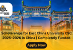 Scholarships for East China University CSC 2025–2026 in China | Completely Funded