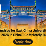 Scholarships for East China University CSC 2025–2026 in China | Completely Funded