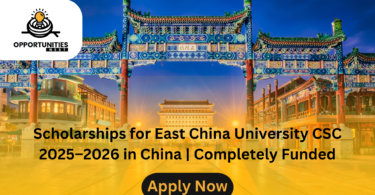 Scholarships for East China University CSC 2025–2026 in China | Completely Funded