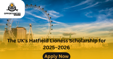 The UK's Hatfield Lioness Scholarship for 2025–2026