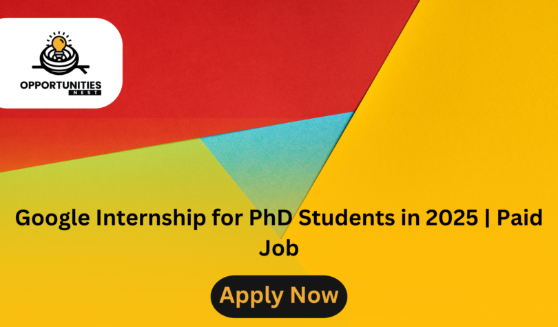 Google Internship for PhD Students in 2025 | Paid Job