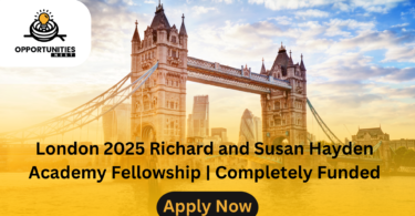 London 2025 Richard and Susan Hayden Academy Fellowship | Completely Funded