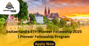 Switzerland's ETH Pioneer Fellowship 2025 | Pioneer Fellowship Program