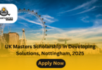 UK Masters Scholarship in Developing Solutions, Nottingham, 2025