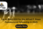 Up to $250,000 for the Alfred P. Sloan Postdoctoral Fellowship in 2025