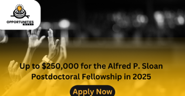 Up to $250,000 for the Alfred P. Sloan Postdoctoral Fellowship in 2025