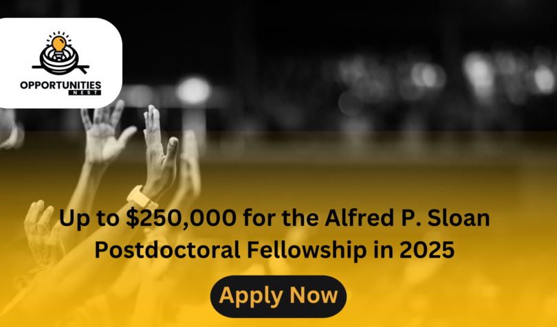 Up to $250,000 for the Alfred P. Sloan Postdoctoral Fellowship in 2025