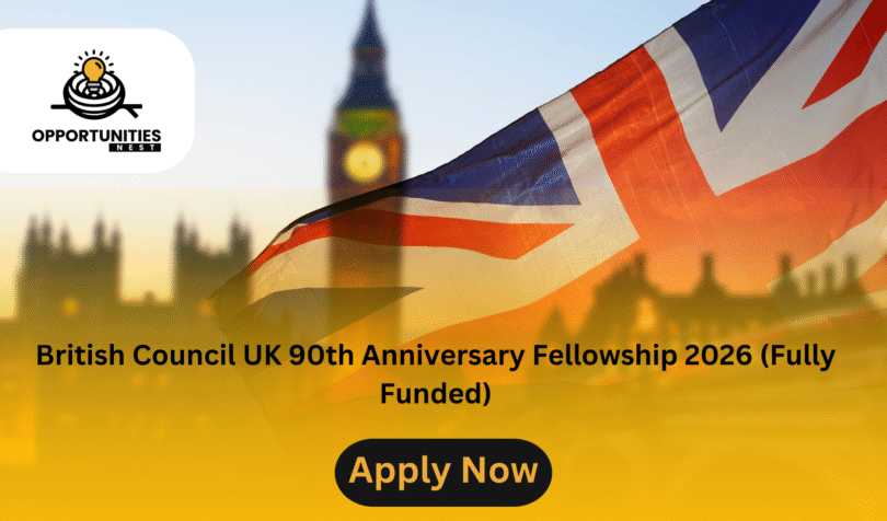 British Council UK 90th Anniversary Fellowship 2026 (Fully Funded)