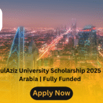 King AbdulAziz University Scholarship 2025 in Saudi Arabia | Fully Funded
