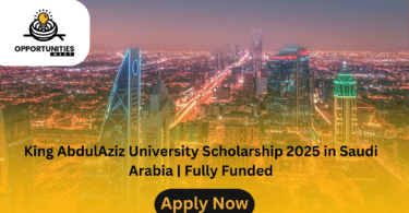 King AbdulAziz University Scholarship 2025 in Saudi Arabia | Fully Funded