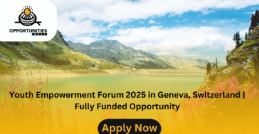 Youth Empowerment Forum 2025 in Geneva, Switzerland | Fully Funded Opportunity