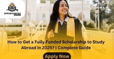 How to Get a Fully Funded Scholarship to Study Abroad in 2025? | Complete Guide
