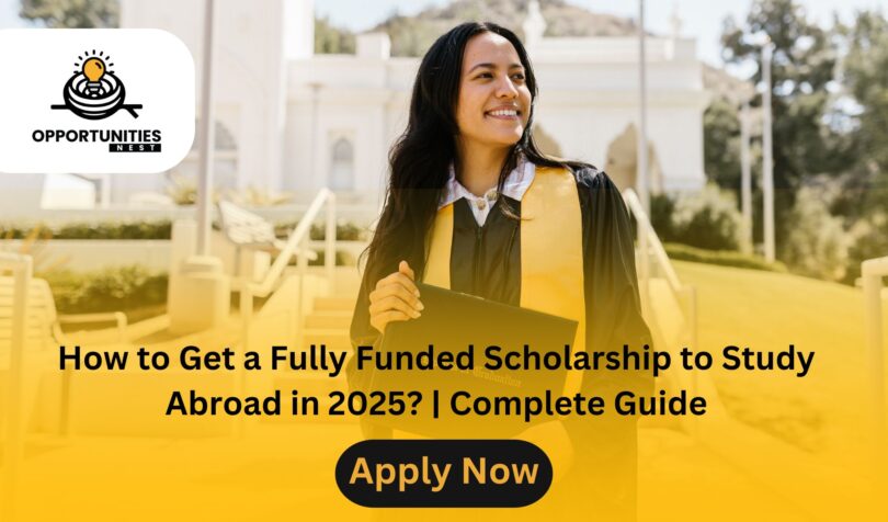 How to Get a Fully Funded Scholarship to Study Abroad in 2025? | Complete Guide
