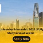 King Fahd University Scholarship 2025 | Fully Funded | Study in Saudi Arabia