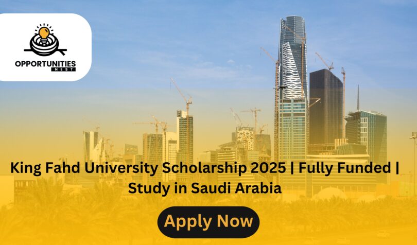 King Fahd University Scholarship 2025 | Fully Funded | Study in Saudi Arabia